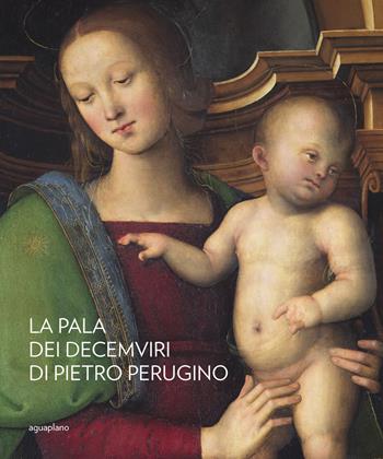 La pala dei Decemviri di Pietro Perugino - Marco Pierini, Barbara Jatta - Libro Aguaplano 2020, Quaderni della Galleria Nazionale dell'Umbria | Libraccio.it