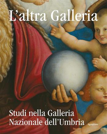 L'altra Galleria. Studi nella Galleria Nazionale dell'Umbria. Ediz. illustrata - Marco Pierini, Marzia Sagini - Libro Aguaplano 2023 | Libraccio.it