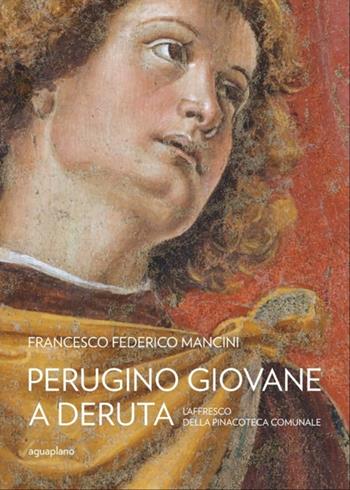Perugino giovane a Deruta - Francesco Federico Mancini - Libro Aguaplano 2024 | Libraccio.it