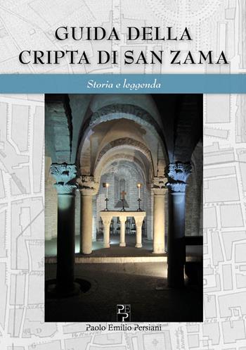 Guida della cripta di San Zama. Storia e leggenda. Ediz. italiana e inglese - Paola Porta, Francisco Giordano, Lilia Collina - Libro Persiani 2019, Bella Bologna | Libraccio.it