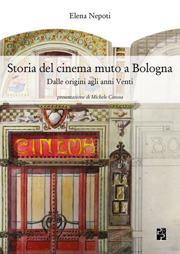 Storia del cinema muto a Bologna. Dalle origini agli anni Venti - Elena Nepoti - Libro Persiani 2018, Cinema | Libraccio.it