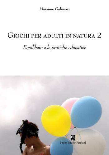 Giochi per adulti in natura. Vol. 2: Equilibero e le pratiche educative - Massimo Galiazzo - Libro Persiani 2018 | Libraccio.it