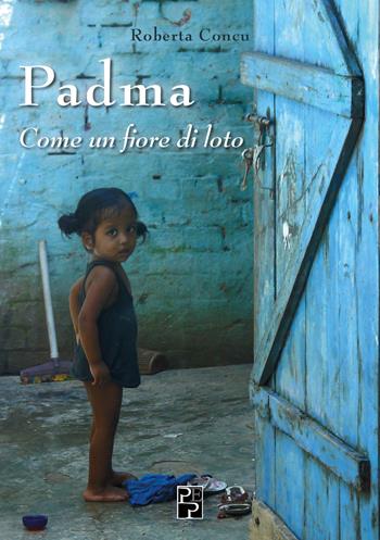 Padma. Come un fiore di loto - Roberta Concu - Libro Persiani 2019, Narrativa | Libraccio.it
