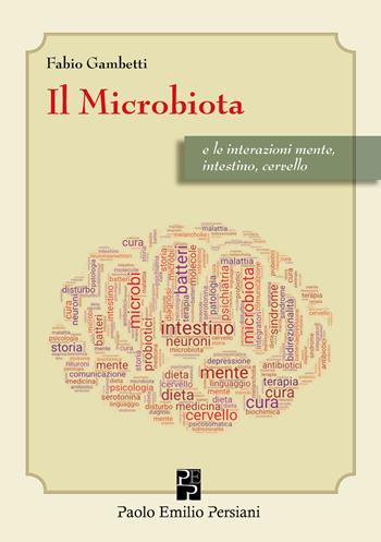 Il microbiota e le interazioni mente, intestino cervello - Fabio Gambetti - Libro Persiani 2019, Sviluppo integrale | Libraccio.it