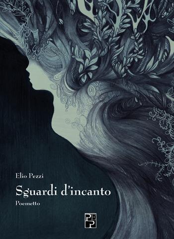 Sguardi d'incanto. Poemetto - Elio Pezzi - Libro Persiani 2019, Poesia | Libraccio.it