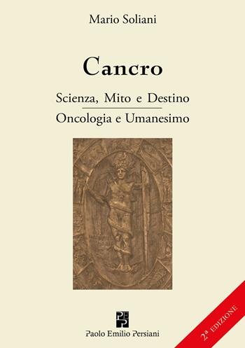 Cancro. Scienza, mito e destino. Oncologia e Umanesimo. Ediz. ampliata - Mario Soliani - Libro Persiani 2019, Medica | Libraccio.it