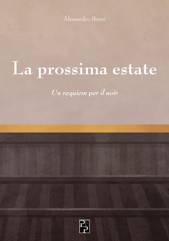 La prossima estate. Un requiem per il noir - Alessandro Bruni - Libro Persiani 2019, Narrativa | Libraccio.it