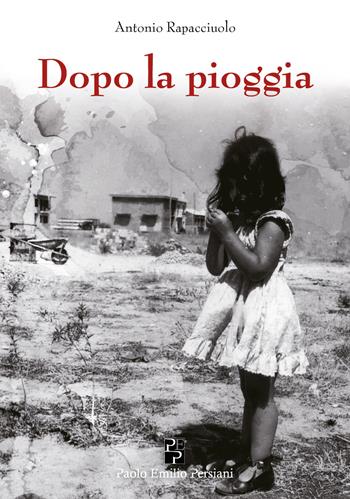 Dopo la pioggia - Antonio Rapacciuolo - Libro Persiani 2019, Narrativa | Libraccio.it