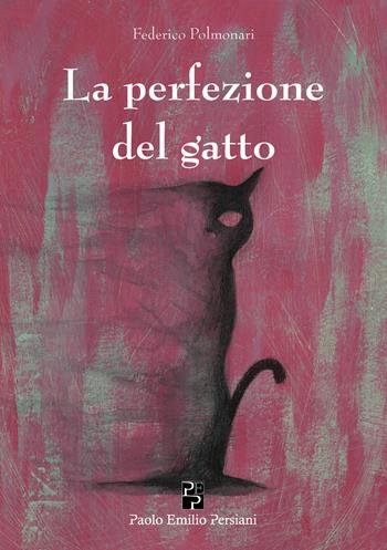 La perfezione del gatto - Federico Polmonari - Libro Persiani 2019, Narrativa | Libraccio.it