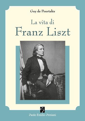 La vita di Franz Liszt - Guy De Pourtalès - Libro Persiani 2020, Teatro | Libraccio.it