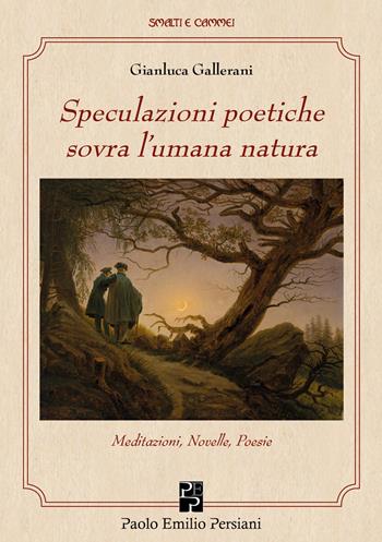 Speculazioni poetiche sovra l'umana natura - Gianluca Gallerani - Libro Persiani 2020, Smalti e cammei | Libraccio.it