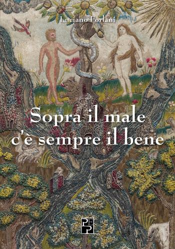 Sopra il male c'è sempre il bene - Luciano Forlani - Libro Persiani 2020 | Libraccio.it