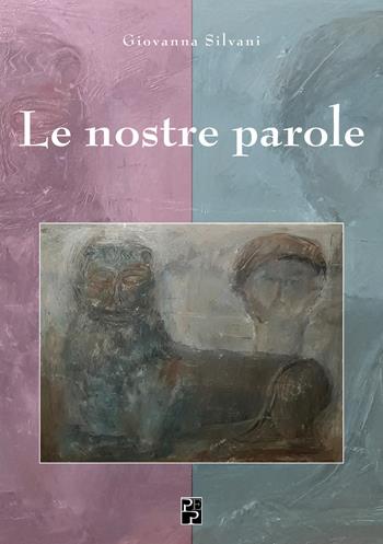 Le nostre parole. Ediz. italiana e inglese - Giovanna Silvani - Libro Persiani 2020, Poesia | Libraccio.it