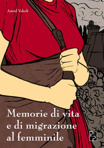 Memorie di vita e di migrazione al femminile - Astrid Valeck - Libro Persiani 2020 | Libraccio.it