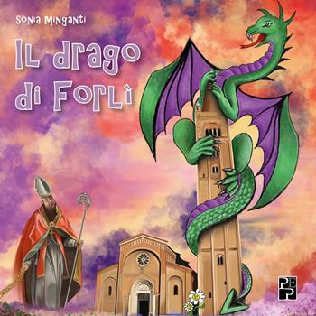Il drago di Forlì. Ediz. a colori - Sonia Minganti - Libro Persiani 2020 | Libraccio.it