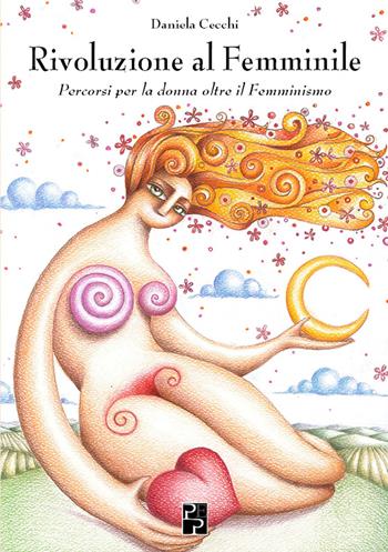 Rivoluzione al femminile. Percorsi per la donna oltre il femminismo - Daniela Cecchi - Libro Persiani 2018 | Libraccio.it