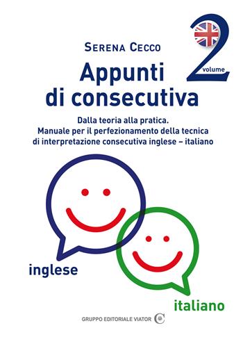 Appunti di consecutiva inglese-italiano. Vol. 2: Dalla teoria alla pratica. Manuale per il perfezionamento della tecnica di interpretazione consecutiva inglese-italiano. - Serena Cecco - Libro Gruppo Editoriale Viator 2017, Gnosis International | Libraccio.it