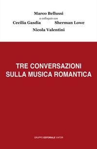 Tre conversazioni sulla musica romantica - Marco Bellussi - Libro Gruppo Editoriale Viator 2018, Viator musicae | Libraccio.it