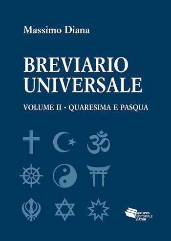 Breviario universale. Vol. 2: Quaresima e Pasqua - Massimo Diana - Libro Gruppo Editoriale Viator 2019, Fuori collana | Libraccio.it