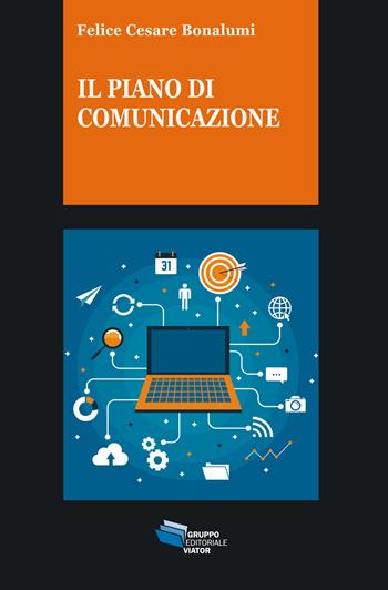 Il piano di comunicazione - Felice Cesare Bonalumi - Libro Gruppo Editoriale Viator 2019, Gnosis | Libraccio.it