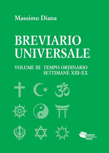 Breviario universale. Vol. 3: Il tempo ordinario settimane XIII-XX - Massimo Diana - Libro Gruppo Editoriale Viator 2019, Fuori collana | Libraccio.it