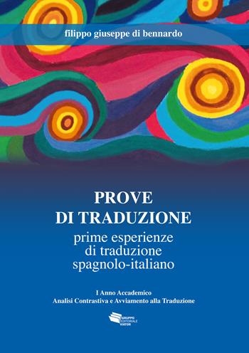 Prove di traduzione. Prime esperienze di traduzione spagnolo-italiano - Filippo Giuseppe Di Bennardo - Libro Gruppo Editoriale Viator 2019 | Libraccio.it