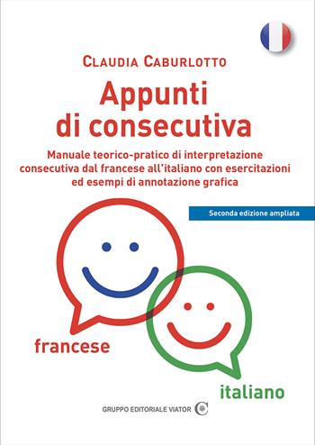 Appunti di consecutiva francese-italiano. Manuale teorico-pratico di interpretazione consecutiva dal francese all'italiano con esercitazioni ed esempi di annotazione grafica - Claudia Caburlotto - Libro Gruppo Editoriale Viator 2021, Gnosis International | Libraccio.it