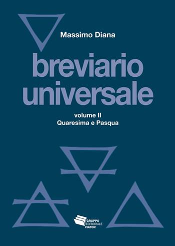 Breviario universale. Nuova ediz.. Vol. 2: Quaresima e Pasqua - Massimo Diana - Libro Gruppo Editoriale Viator 2024, Fuori collana | Libraccio.it