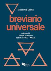 Breviario universale. Nuova ediz.. Vol. 4: Tempo ordinario settimane XXI-XXXIV