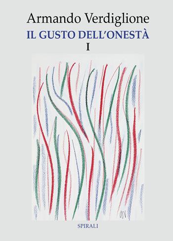 Il gusto dell'onestà. Vol. 1 - Armando Verdiglione - Libro Spirali 2022 | Libraccio.it