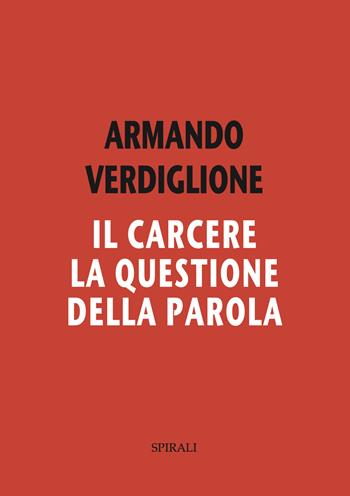 Il carcere. La questione della parola - Armando Verdiglione - Libro Spirali 2022 | Libraccio.it