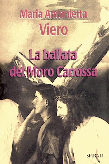 La ballata del Moro Canossa - Maria Antonietta Viero - Libro Spirali 2024 | Libraccio.it