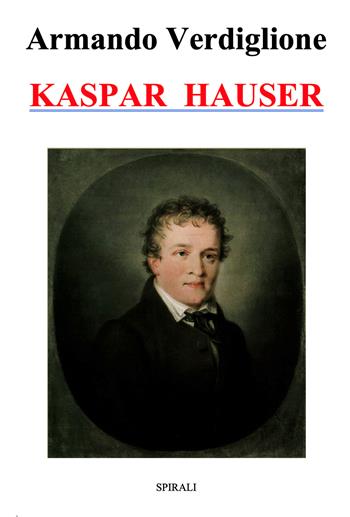 Kaspar Hauser - Armando Verdiglione - Libro Spirali 2026 | Libraccio.it