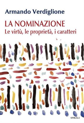 La nominazione. Le virtù, le proprietà, i caratteri - Armando Verdiglione - Libro Spirali 2026 | Libraccio.it