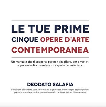 Le tue prime cinque opere d'arte contemporanea. Un manuale che ti supporta per non sbagliare, per divertirti e per avviarti a diventare un esperto collezionista - Deodato Salafia - Libro 101111 Editore 2017 | Libraccio.it