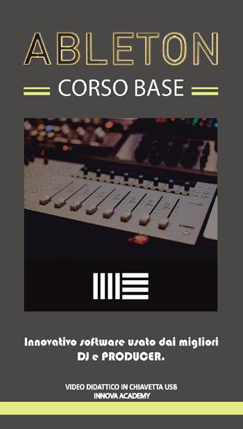 Ableton corso base. Innovativo software usato da dj e producer. Video didattico in chiavetta usb  - Libro Innova Academy 2017 | Libraccio.it