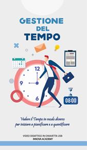 Corso gestione del tempo. Vedere il tempo in modo diverso per iniziare a pianificare ed a quantificare meglio