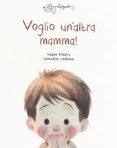 Voglio un'altra mamma! Ediz. a colori - Nadine Robert, Geneviève Godbout - Libro LupoGuido 2018 | Libraccio.it