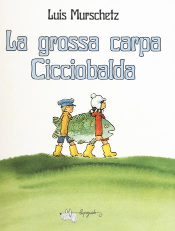La grossa carpa Cicciobalda. Ediz. a colori - Luis Murschetz - Libro LupoGuido 2018 | Libraccio.it