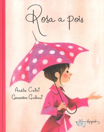 Rosa a pois. Ediz. a colori - Amélie Callot, Geneviève Godbout - Libro LupoGuido 2018 | Libraccio.it