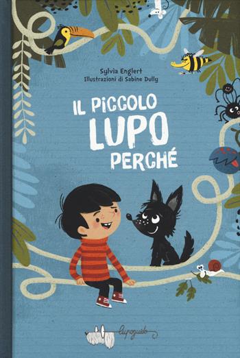 Il piccolo lupo Perché - Sylvia Englert - Libro LupoGuido 2019 | Libraccio.it
