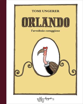 Orlando l'avvoltoio coraggioso. Ediz. a colori - Tomi Ungerer - Libro LupoGuido 2021 | Libraccio.it