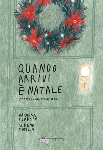 Quando arrivi è Natale - Barbara Ferraro, Serena Mabilia - Libro LupoGuido 2021 | Libraccio.it