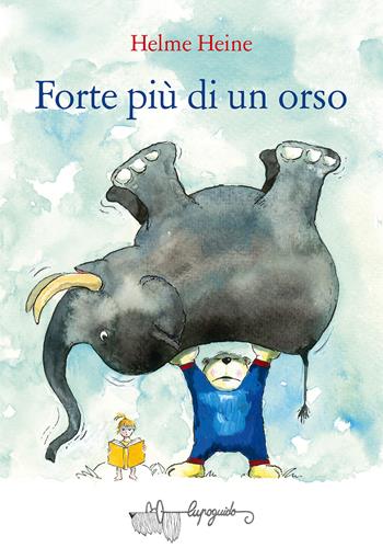 Forte più di un orso. Ediz. a colori - Helme Heine - Libro LupoGuido 2022 | Libraccio.it