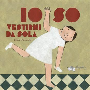 Io so vestirmi da sola. Ediz. a colori - Elena Odriozola - Libro LupoGuido 2023 | Libraccio.it