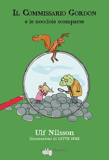 Il commissario Gordon e le nocciole scomparse - Ulf Nilsson - Libro LupoGuido 2023 | Libraccio.it