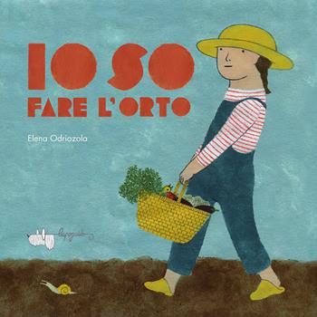 Io so fare l'orto. Ediz. a colori - Elena Odriozola - Libro LupoGuido 2023 | Libraccio.it