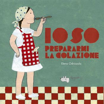 Io so prepararmi la colazione. Ediz. illustrata - Elena Odriozola - Libro LupoGuido 2023 | Libraccio.it