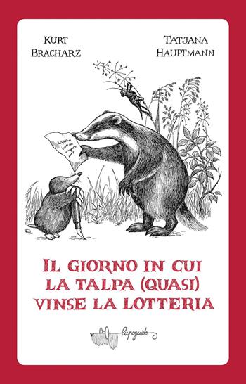 Il giorno in cui la talpa (quasi) vinse la lotteria - Kurt Bracharz, Tatjana Hauptmann - Libro LupoGuido 2023 | Libraccio.it