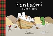 Fantasmi a Loch Ness. Ediz. a colori